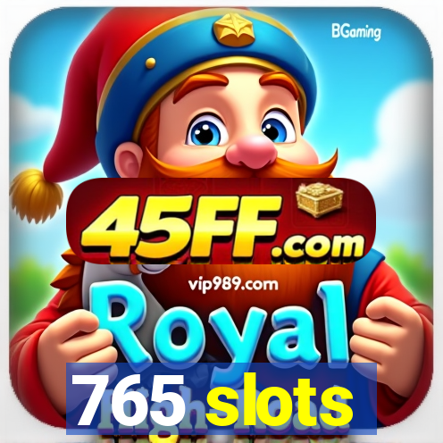 765 slots